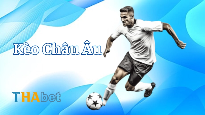 Khái Niệm Về Kèo Châu Âu