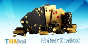 Cách chơi Poker Thabet – Quy tắc và mẹo để chiến thắng